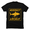 respect the locals shark shirt